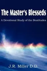 The Master's Blesseds, a Devotional Study of the Beatitudes - Miller J. R.