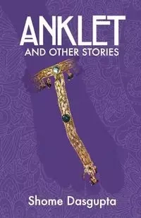 Anklet and Other Stories - Dasgupta Shome