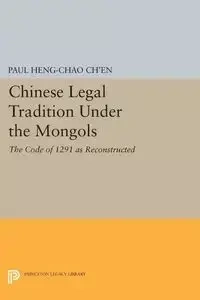 Chinese Legal Tradition Under the Mongols - Paul Ch'en Heng-chao