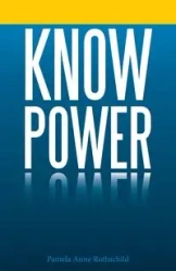 Know Power - Pamela Anne Rothschild