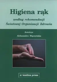 Higiena rąk według rekomendacji Światowej Organizacji Zdrowia - Mączyńska Aleksandra