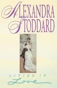Living In Love - Alexandra Stoddard