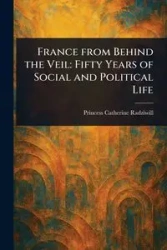 France From Behind the Veil - Catherine Princess Radziwill
