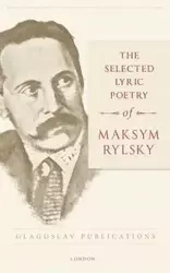 The Selected Lyric Poetry Of Maksym Rylsky - Maksym Rylsky