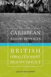Caribbean Slave Revolts and the British Abolitionist Movement - Matthews Gelien