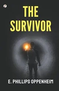 The Survivor - Oppenheim E. Phillips