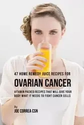 47 Home Remedy Juice Recipes for Ovarian Cancer - Joe Correa