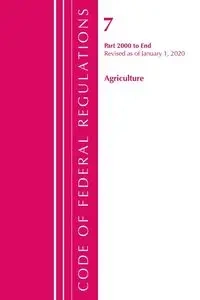 Code of Federal Regulations, Title 07 Agriculture 2000-End, Revised as of January 1, 2020 - Office Of The Federal Register (U.S.)