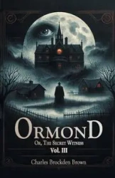 Ormond Or, The Secret Witness Vol. III - Charles Brown Brockden