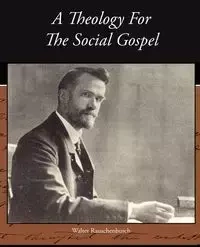 A Theology For The Social Gospel - Walter Rauschenbusch