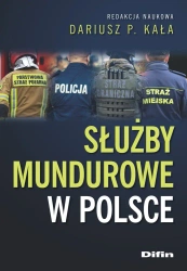 Służby mundurowe w Polsce - Kała Dariusz P. Redakcja Naukowa