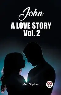 John A Love Story Vol. 2 - Oliphant Mrs.
