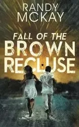 Fall of the Brown Recluse - Randy McKay