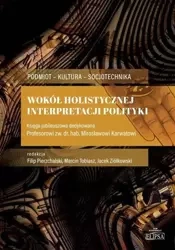 Wokół holistycznej interpretacji polityki - Filip Pierzchalski, Marcin Tobiasz, Jacek Ziółkow