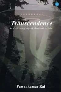 Transcendence-An Astonishing Saga of Interstellar Essence - Rai Pawankumar