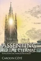 Assenting to the Eternal - Carolyn Côté