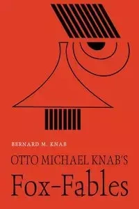 Otto Michael Knab's Fox-Fables - Bernard M. Knab