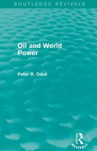 Oil and World Power (Routledge Revivals) - Odell Peter R.