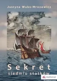 Sekret siedmiu statków - Justyna Wubs-Mrozewicz