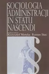 Socjologia administracji in statu nascendi - Motyka Krzysztof, Stec Roman