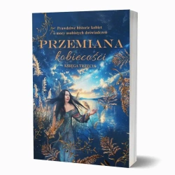 Przemiana kobiecości. Prawdziwe historie kobiet... - praca zbiorowa