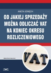 eBook Od jakiej sprzedaży można odliczać VAT na koniec okresu rozliczeniowego - Aneta Szwęch