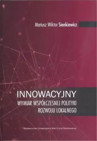 Innowacyjny wymiar współczesnej polityki rozwoju.. - Mariusz Wiktor Sienkiewicz