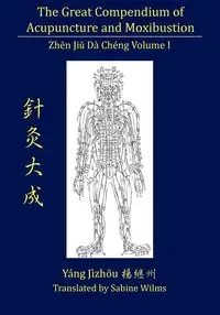 The Great Compendium of Acupuncture and Moxibustion Vol. I - Yang Jizhou