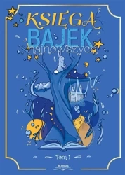 Księga bajek najnowszych T.1 - Maja Baczyńska, Elżbieta Guźniczak, Ewa Kaczmarcz