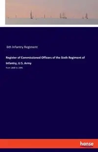 Register of Commissioned Officers of the Sixth Regiment of Infantry, U.S. Army - 6th Infantry Regiment