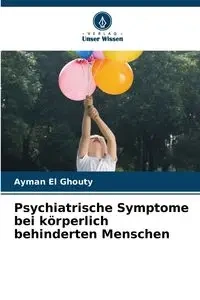 Psychiatrische Symptome bei körperlich behinderten Menschen - El Ghouty Ayman