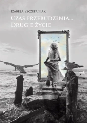 Czas przebudzenia Drugie życie - Izabela Szczepaniak