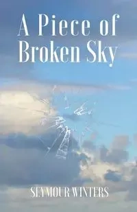 A Piece of Broken Sky - Seymour Winters