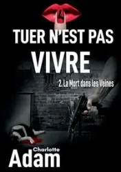 Tuer n'est pas vivre 2 - Adam Charlotte