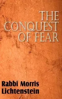 The Conquest of Fear - Morris Lichtenstein Rabbi