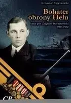 Bohater obrony Helu. Kmdr por. Zbigniew Przybyszewski (1907-1952) - Krzysztof Zajączkowski