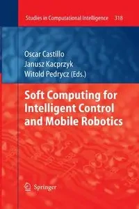 Soft Computing for Intelligent Control and Mobile Robotics - Castillo Oscar