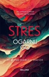 Stres. Ogarnij go - Robyne Hanley-Dafoe