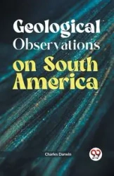 Geological Observations on South America - Darwin Charles