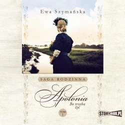 audiobook Bo trzeba żyć. Tom 1. Apolonia - Ewa Szymańska