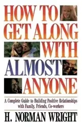 How to Get Along with Almost Anyone - Norman Wright H.