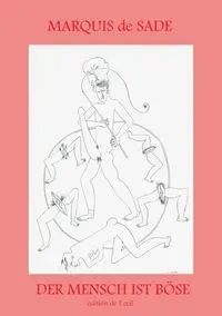Der Mensch ist Böse - Zum 200. Todestag des Göttlichen Marquis - Sade Marquis de