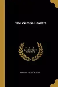 The Victoria Readers - William Jackson Pope
