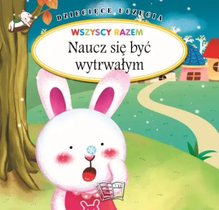 Naucz się być wytrwałym. Dziecięce uczucia - Opracowanie zbiorowe