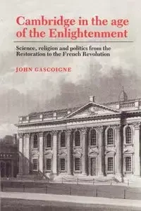 Cambridge in the Age of the Enlightenment - John Gascoigne