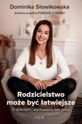 Rodzicielstwo może być łatwiejsze - Dominika Słowikowska