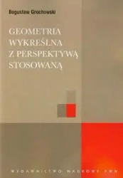 Geometria wykreślna z perspektywą stosowaną - Bogusław Grochowski