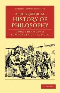 A Biographical History of Philosophy - George Henry Lewes