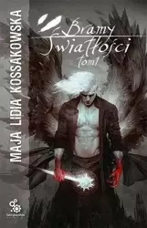 Bramy Światłości T.1 - Lidia Maja Kossakowska