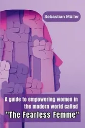 A guide to empowering women in the modern world called "The Fearless Femme" - Sebastian Müller